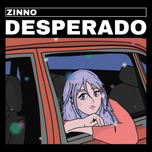 ดาวน์โหลดและฟังเพลง Desperado พร้อมเนื้อเพลงจาก Zinno