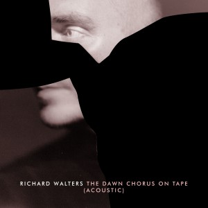 收聽Richard Walters的The Dawn Chorus on Tape (Acoustic)歌詞歌曲