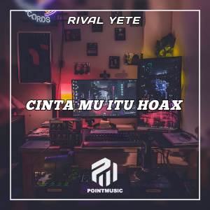 Dengarkan lagu Cintamu Itu Hoax nyanyian Rival Yete dengan lirik