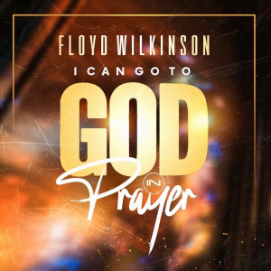 Listen to I Can Go to God in Prayer song with lyrics from Floyd Wilkinson