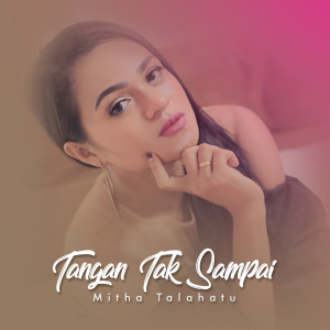 收听Mitha Talahatu的Tangan Tak Sampai歌词歌曲