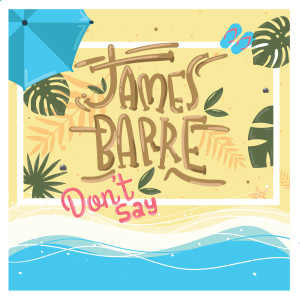 ดาวน์โหลดและฟังเพลง Don't Say พร้อมเนื้อเพลงจาก James Barre