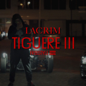 收聽Lacrim的Tiguere 3 (Freestyle) (Explicit)歌詞歌曲