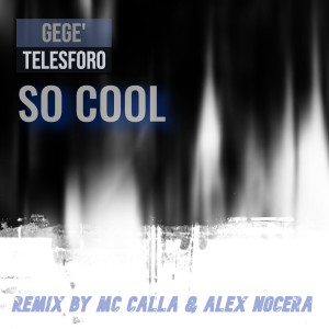Listen to SO COOL REMIX (Mc Calla & Alex Nocera Remix) song with lyrics from Gegè Telesforo