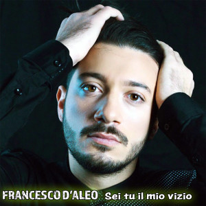 Dengarkan Sei tu il mio vizio lagu dari Francesco D'Aleo dengan lirik