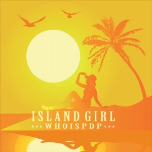 ดาวน์โหลดและฟังเพลง Island Girl พร้อมเนื้อเพลงจาก WHOISPDP