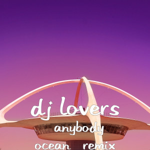 ดาวน์โหลดและฟังเพลง Anybody Ocean (Remix) พร้อมเนื้อเพลงจาก DJ Lovers