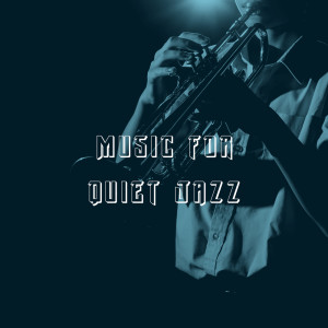 Album Music for Quiet Jazz oleh Smooth Jazz Sax Instrumentals