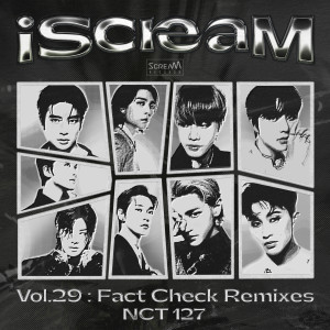 อัลบัม iScreaM Vol.29 : Fact Check (不可思议) Remixes ศิลปิน NCT 127