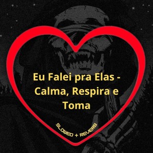 收聽Love Fluxos的Eu Falei pra Elas - Calma, Respira e Toma (Slowed + Reverb|Explicit)歌詞歌曲