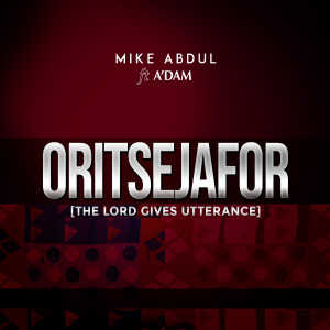 Listen to Oritsejafor (The Lord Gives Utterance) song with lyrics from Mike Abdul