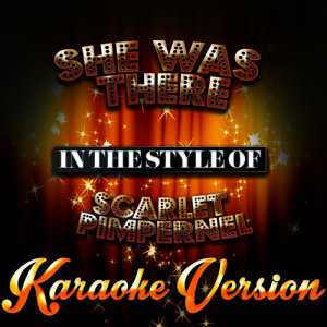 收聽Karaoke - Ameritz的She Was There (In the Style of Scarlet Pimpernel) [Karaoke Version]歌詞歌曲