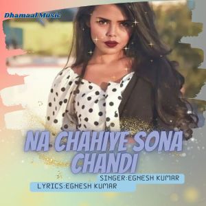 Listen to Na Chahiye Sona Chandi song with lyrics from Egnesh Kumar