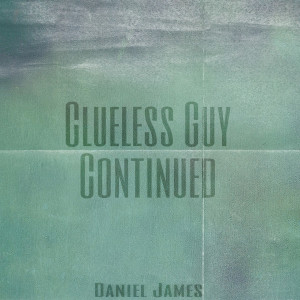 Daniel James的专辑Clueless Guy Continued