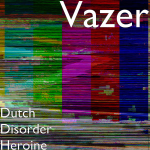 Listen to Dutch Disorder Heroine song with lyrics from Vazer
