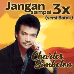 Dengarkan Jangan Sampe 3X lagu dari Charles Simbolon dengan lirik