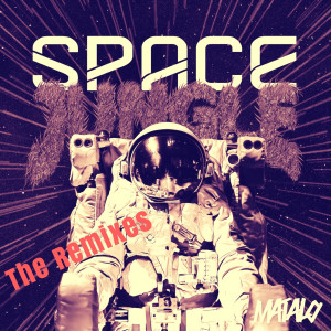 อัลบัม Space Jungle (The Remixes) ศิลปิน Matalo