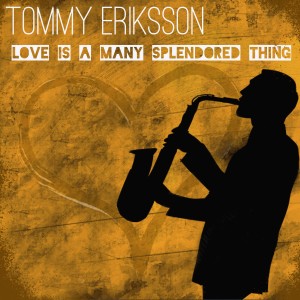 ดาวน์โหลดและฟังเพลง Love Is a Many Splendored Thing พร้อมเนื้อเพลงจาก Tommy Eriksson