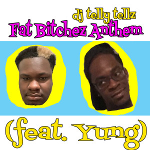 Album Fat Bitchez Anthem (Explicit) from DJ Telly Tellz