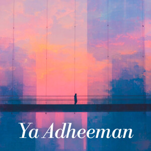 Listen to Ya adheeman - slowed and reverb song with lyrics from Al Nasheeds