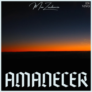 收聽Max Zendencia的Amanecer (En Vivo)歌詞歌曲
