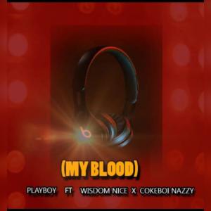 Playboy的專輯My Blood (feat. Wisdom Nice & Cokeboi Nazzy)