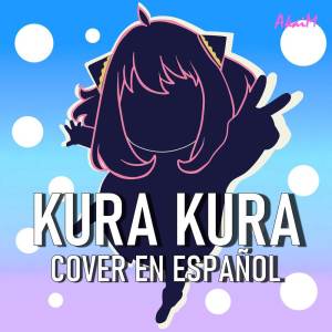 ดาวน์โหลดและฟังเพลง Kura Kura (Cover en Español) พร้อมเนื้อเพลงจาก akaim