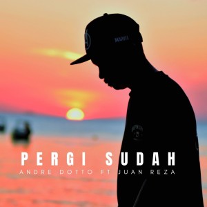 Dengarkan lagu Pergi Sudah nyanyian ANDRE DOTTO dengan lirik