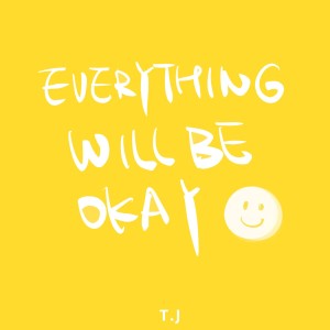 Listen to Everything Will Be Okay song with lyrics from T.J
