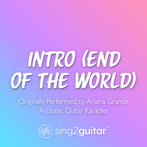 intro (end of the world) [Originally Performed by Ariana Grande] (Acoustic Guitar Karaoke)