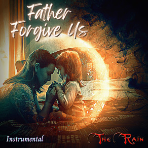The Rain的專輯Father Forgive Us (Instrumental)