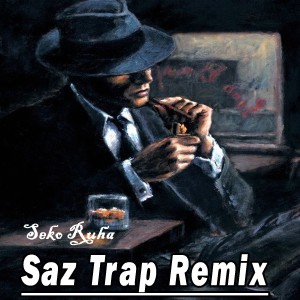 Album Saz (Trap Remix) from Seko Ruha