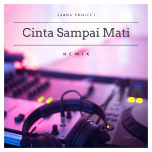 อัลบัม Cinta Sampai Mati (feat. Raffa Affar) (Remix) ศิลปิน Juang Project