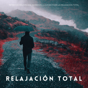 Album Retiro De Relajación: Ambiente Lluvioso Para La Relajación Total from Lluvia Relajante