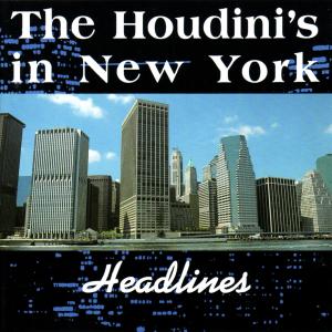 The Houdini's的專輯The Houdini's in New York - Headlines
