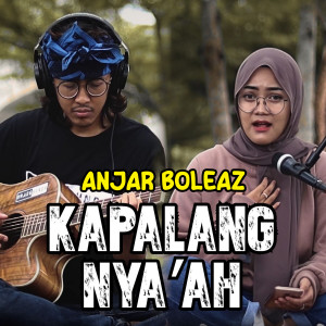 ดาวน์โหลดและฟังเพลง Kapalang Nya'ah พร้อมเนื้อเพลงจาก Anjar Boleaz