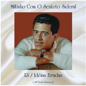Album Rí / Idéias Erradas (All Tracks Remastered) oleh Miltinho Com O Sexteto Sideral