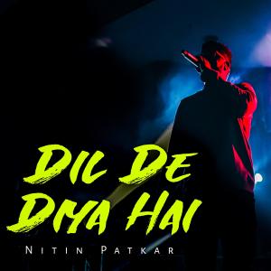 Dengarkan lagu Dil De Diya Hai nyanyian Nitin Patkar dengan lirik