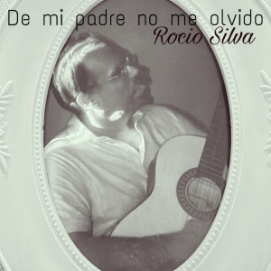 收聽Rocío Silva的De mi padre no me olvido歌詞歌曲