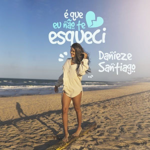 Danieze Santiago的專輯É Que Eu Não Te Esqueci (Remix)