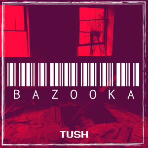 Tush的专辑Bazooka (Explicit)