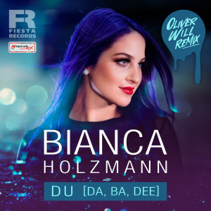 อัลบัม Du (Da, Ba, Dee) (Oliver Will Remix) ศิลปิน Bianca Holzmann