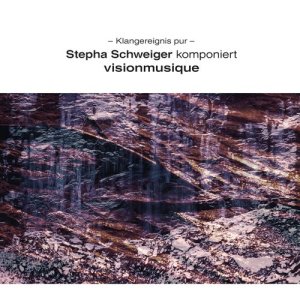 อัลบัม Schweiger: Stepha Schweiger komponiert Visionmusique ศิลปิน Stepha Schweiger