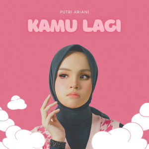 Listen to Kamu Lagi song with lyrics from Putri Ariani
