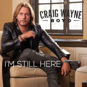 ดาวน์โหลดและฟังเพลง I'm Still Here พร้อมเนื้อเพลงจาก Craig Wayne Boyd