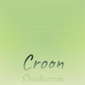 ดาวน์โหลดและฟังเพลง Croon Simulacrum พร้อมเนื้อเพลงจาก Roey Seau
