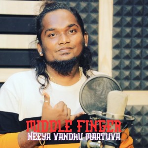 Listen to Middle Finger - Neeya Vandhu Maatuva (Explicit) song with lyrics from Chetpet Gana Arun