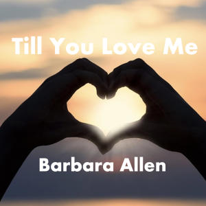 Barbara Allen的專輯Till You Love Me