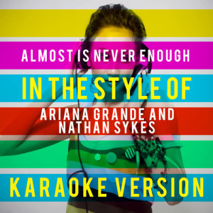 ดาวน์โหลดและฟังเพลง Almost Is Never Enough (In the Style of Ariana Grande and Nathan Sykes) [Karaoke Version] (Karaoke Version) พร้อมเนื้อเพลงจาก Ameritz Top Tracks