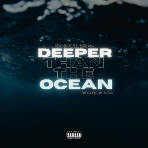 อัลบัม Deeper Than The Ocean (Explicit) ศิลปิน Bankroll Brew